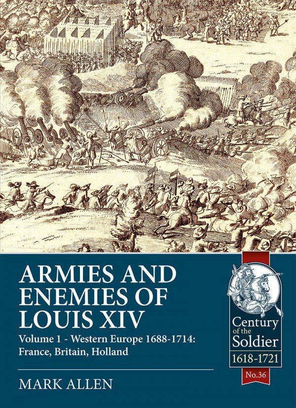 ARMIES AND ENEMIES OF LOUIS XIV. VOLUME 1: WESTERN EUROPE