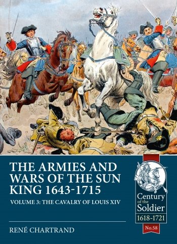 THE ARMIES AND WARS OF THE SUN KING 1643-1715 VOLUME 3