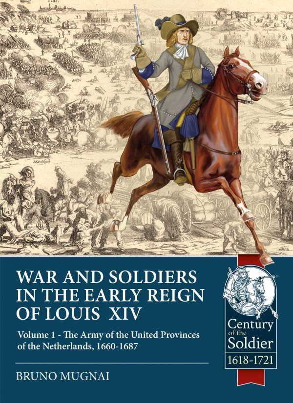 WARS AND SOLDIERS IN THE EARLY REIGN OF LOUIS XIV. VOLUME 1